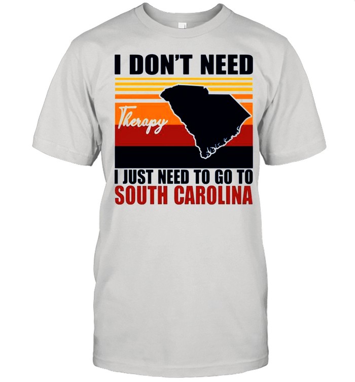 I dont need therapy I just need to go to South Carolina vintage shirt