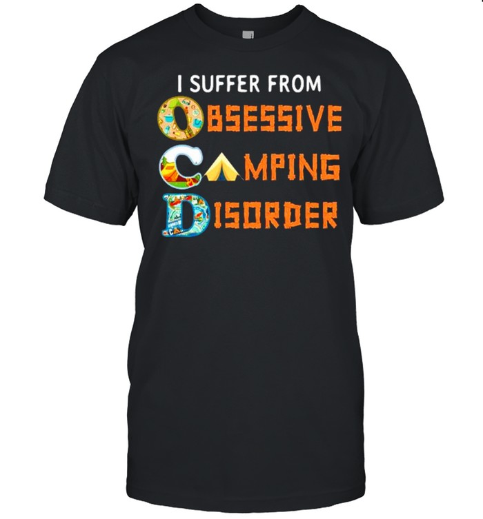 I suffer from OCD obsessive camping and disorder shirt