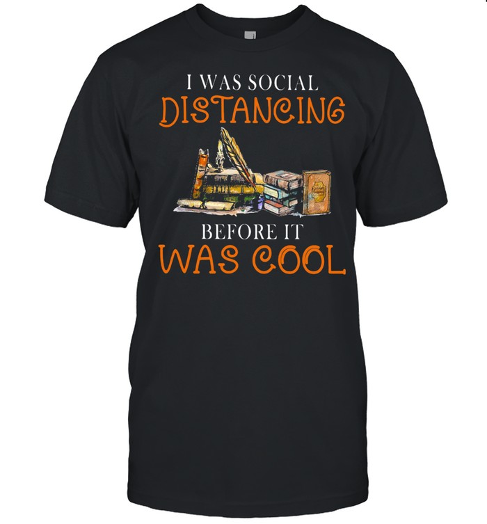 i Was Social Distancing Before It Was Cool shirt