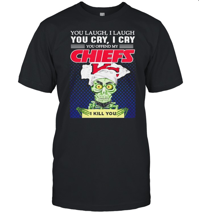 Jeff Dunham you laugh I laugh you offend my Kansas City Chiefs kill you shirt