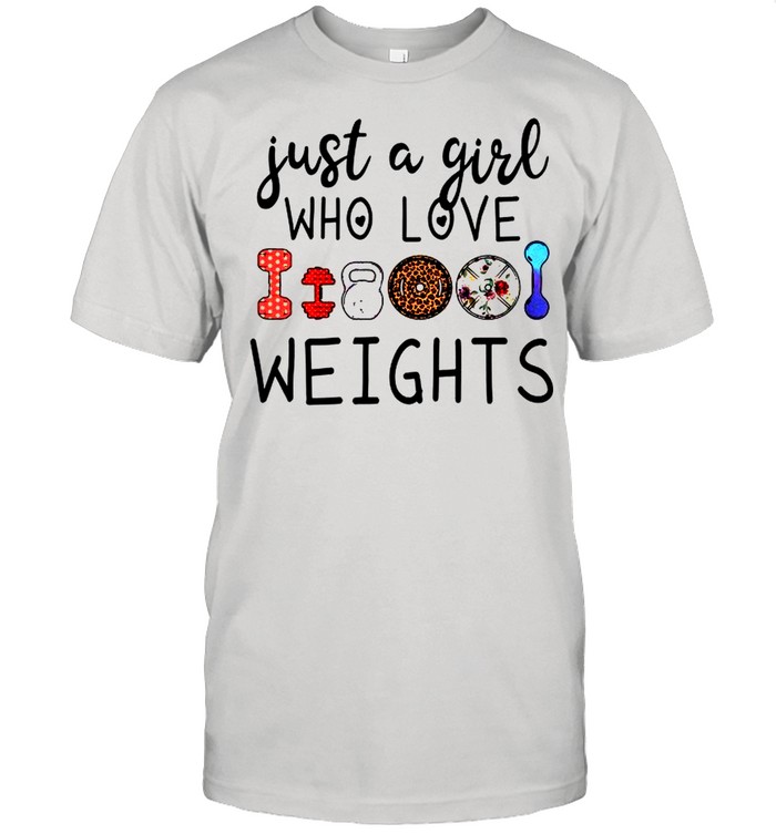 Just A Girl Who Love Weights shirt