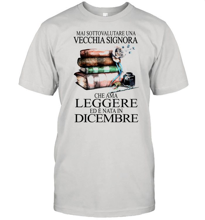 Mai Sottovalutare Una Vecchia Signora Leggere Dicembre Flower shirt