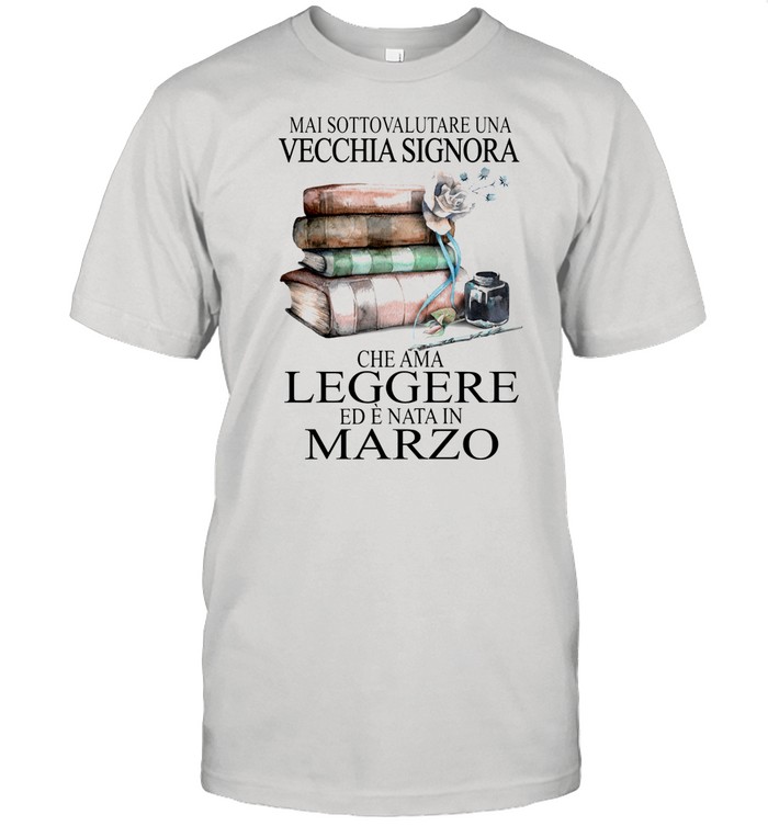 Mai Sottovalutare Una Vecchia Signora Leggere Marzo Flower shirt