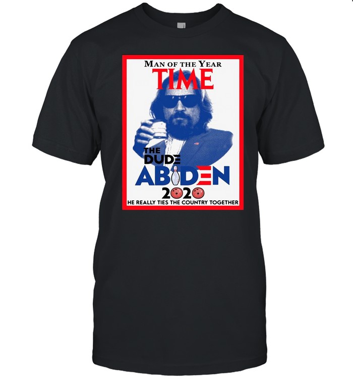 Man of the year time the dude Abiden 2020 he really tied the country together shirt