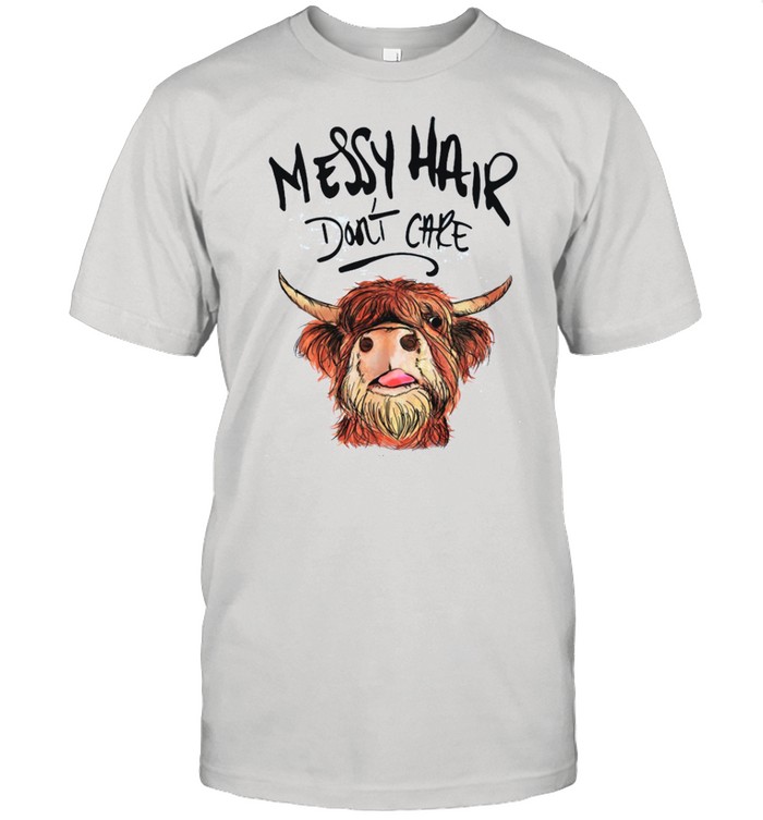 Messy Hair Dont Care shirt