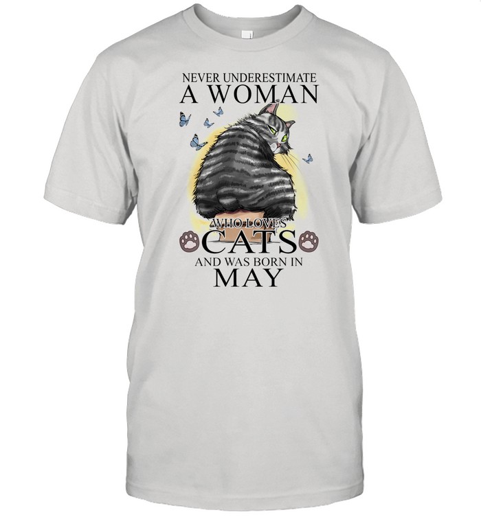 Never Underestimate A Woman Who Loves Cats And Was Born In May Butterflies shirt