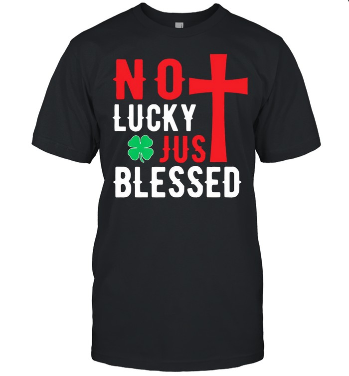 No lucky just blessed shirt