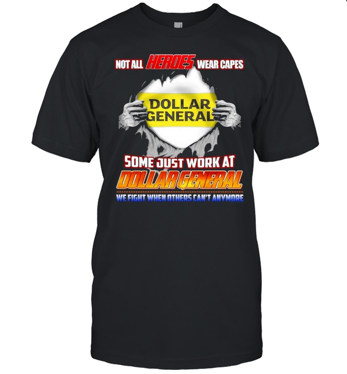 Not All Heroes Wear Capes Dollar General Some Just Work At Dollar General shirt