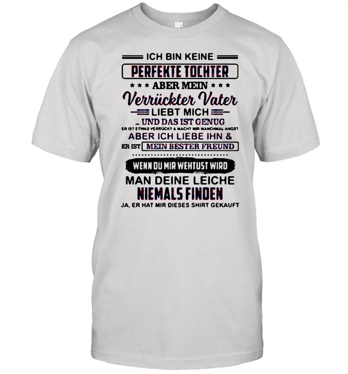 Perfekte Tochter Verriickter Vater Liebt Mich Man Deine Leiche Niemals Finden shirt