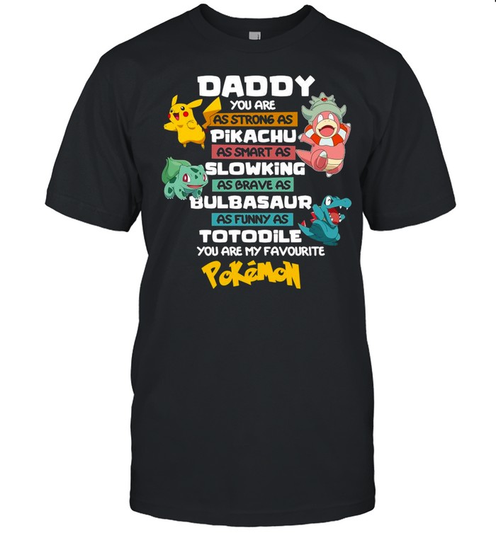 Pokémon Daddy You Are As Strong AS Pikachu As Smart As Slowking shirt