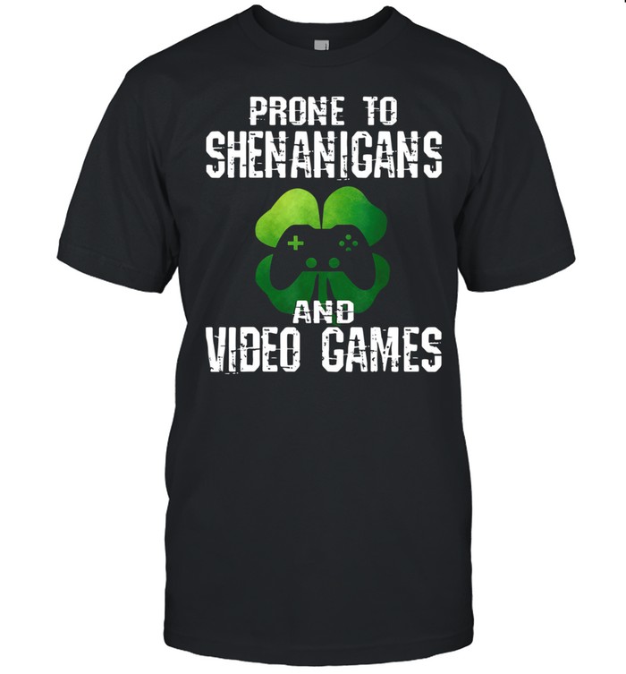 Prone To Shenanigans And Video Games St Patricks Day Shirt