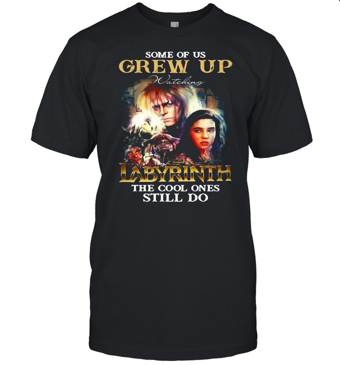 Some Of Us Grew Up Watching Labyrinth The Cool Ones Still Do Signature shirt