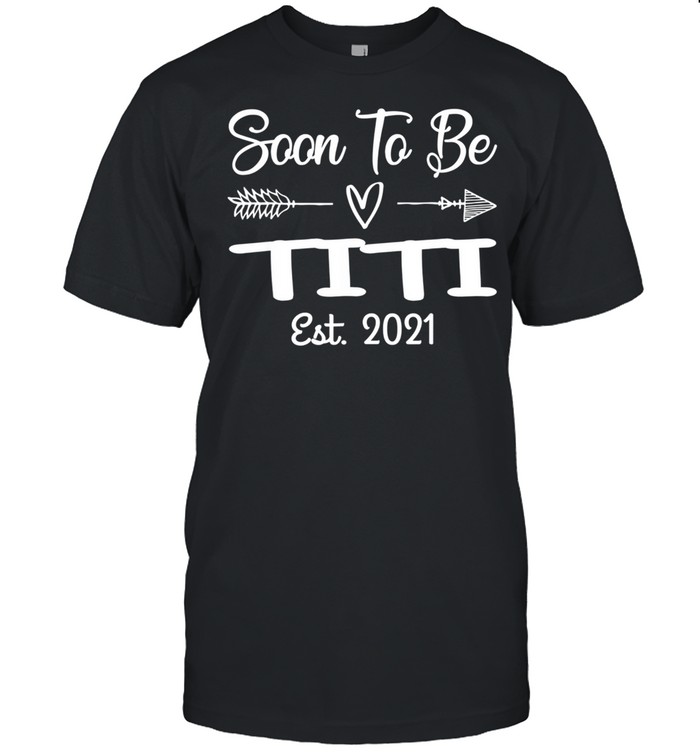 Soon To Be Titi Est. 2021 Pregnancy Announcement shirt