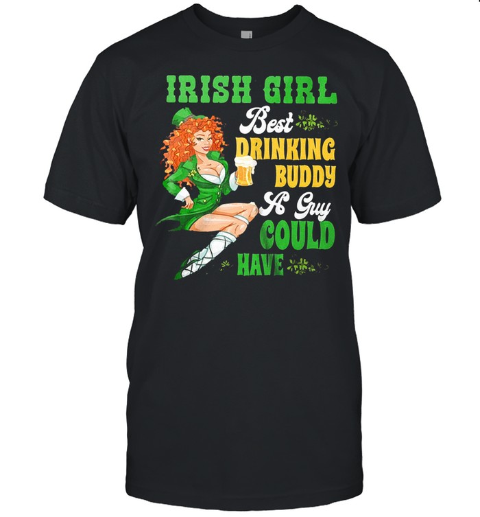 St patricks day irish girl beer irish drinking buddy a guy could have shirt