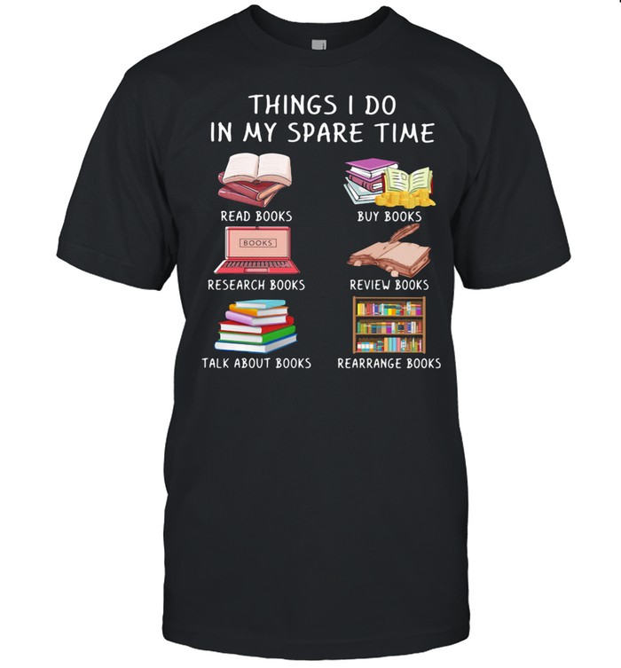 Things I Do In My Spare Time Read Book Buy Book Reseach Books Review Book shirt