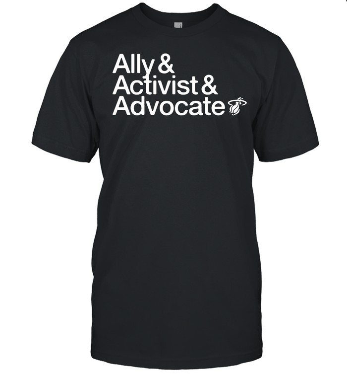 Ally and activist and advocate shirt