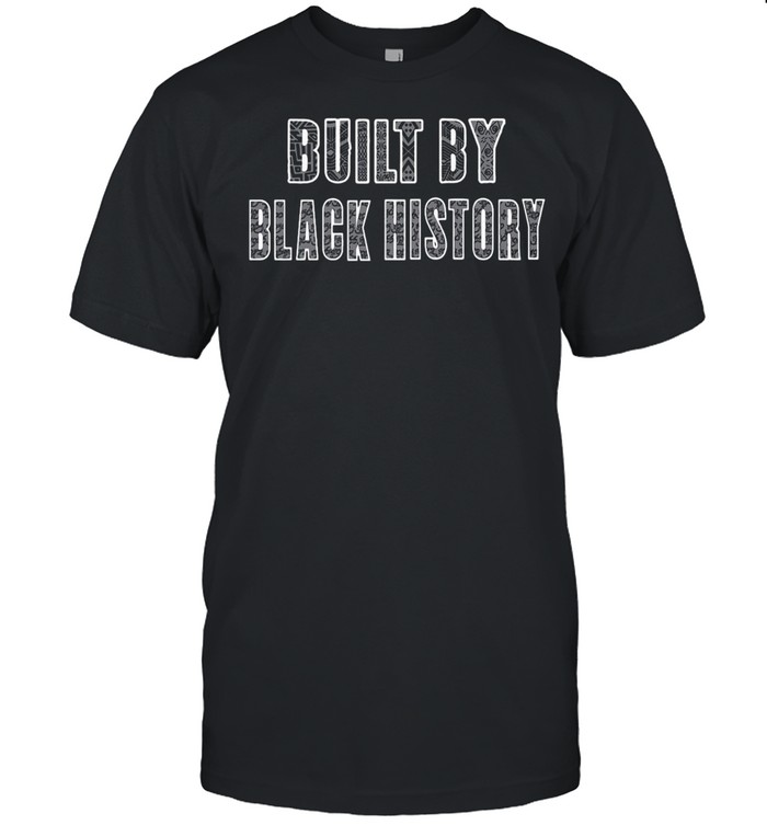 Built by black history shirt