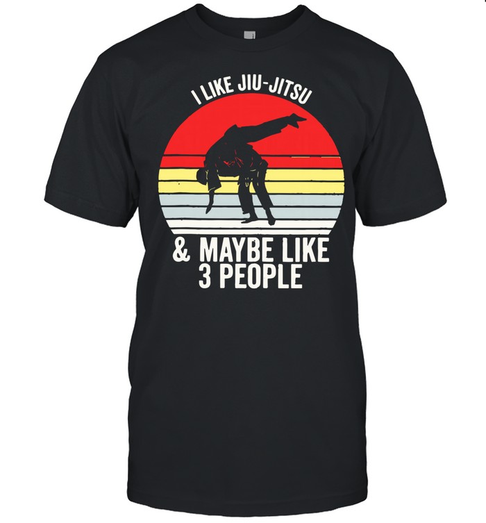 I Like Jiu Jitsu And Maybe Like 3 People Vintage shirt