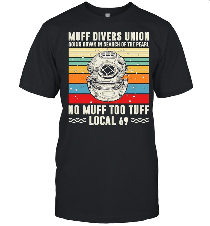 Muff Divers Union Going Down In Search Of The Pearl No Muff Too Tuff Local 69 Vintage shirt