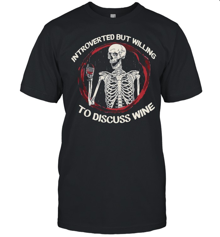 Skeleton drink wine introverted but willing to discuss wine shirt