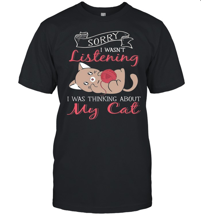 Sorry I Wasnt Listening My Cat shirt Classic Men's T-shirt