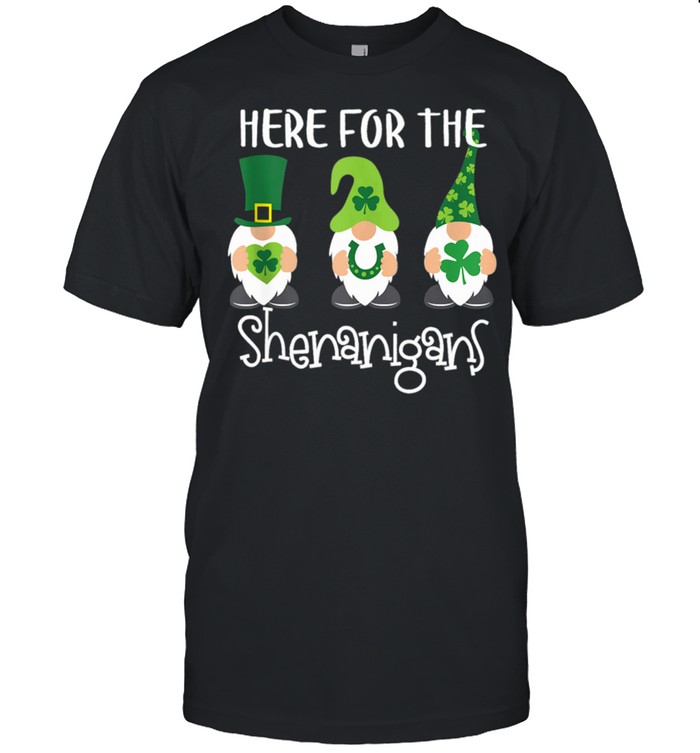 Here For The Shenanigans St Patricks Day Gnomes shirt
