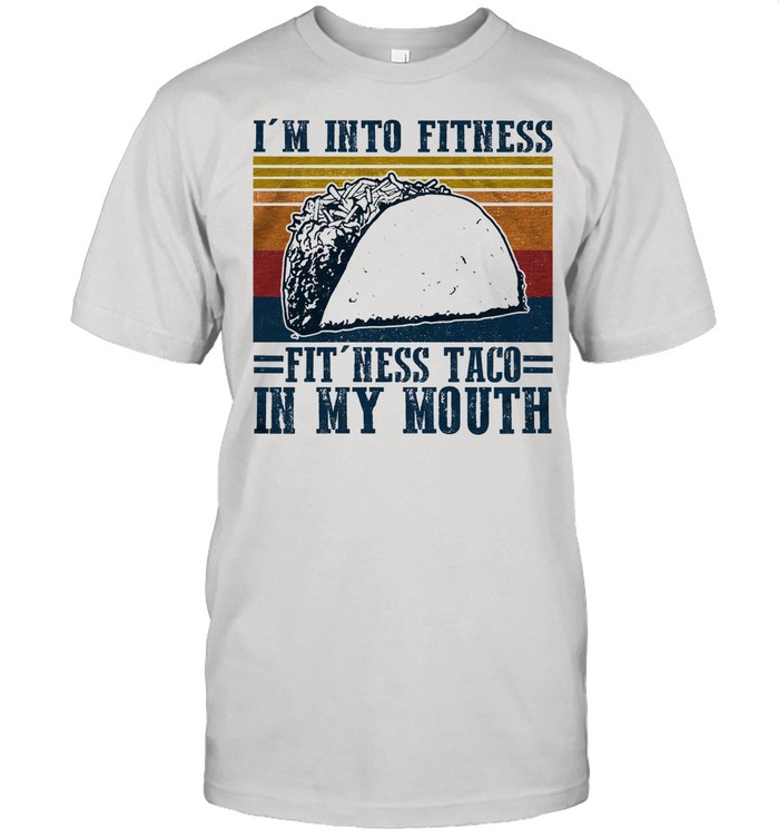 Im into fitness fitness taco in my mouth vintage shirt