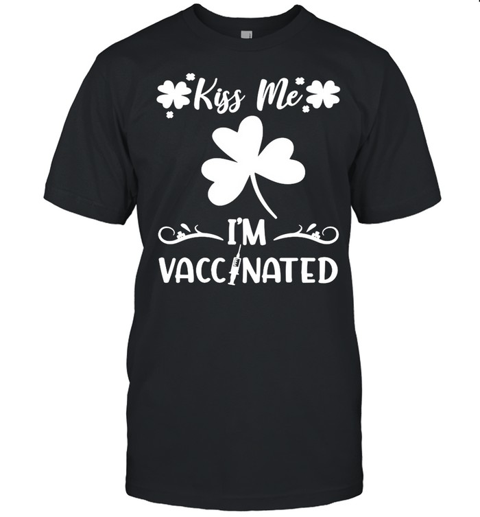 Kiss Me Im vaccinated St PPatrics Day shirt