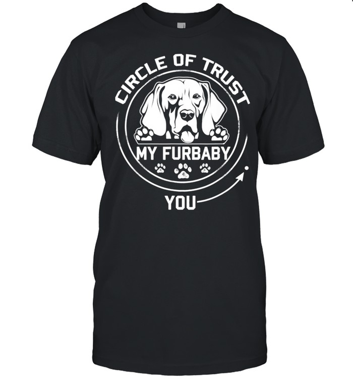 My Furbaby Circle Of Trust Weimaraner Dog Lovers shirt