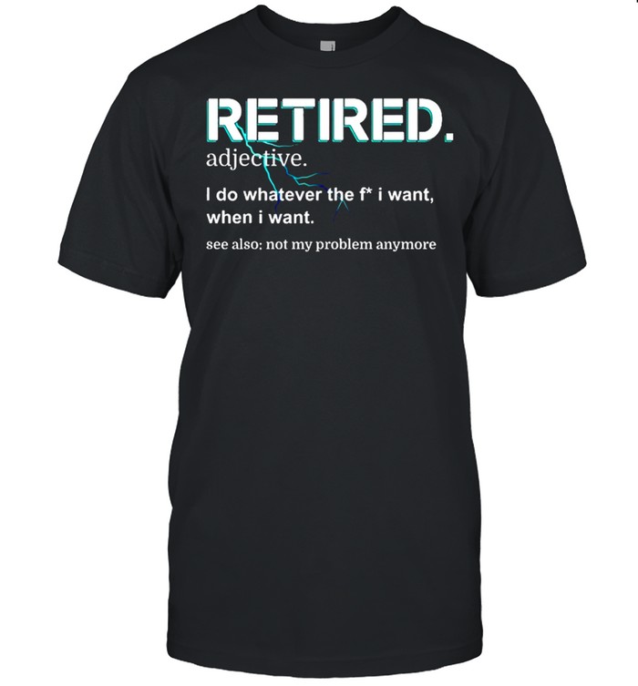 Retired Definition Retirement shirt