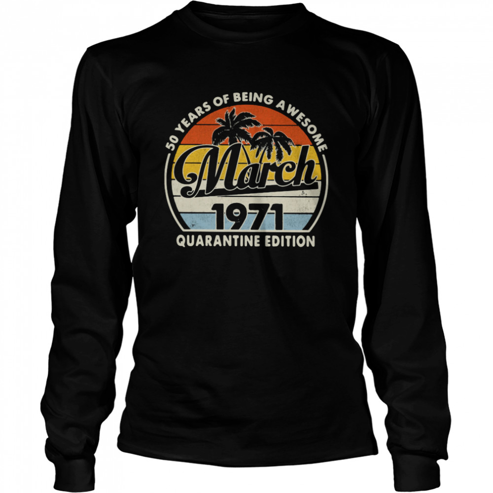 50 Years Of Being Awesome March 1971 Quarantine Edition Vintage shirt Long Sleeved T-shirt