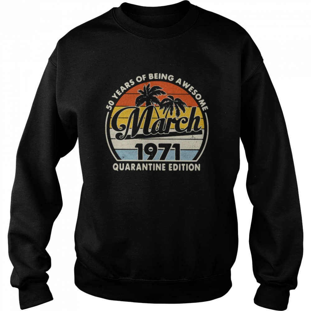 50 Years Of Being Awesome March 1971 Quarantine Edition Vintage shirt Unisex Sweatshirt
