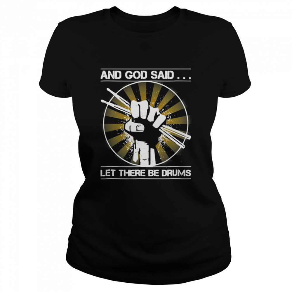 And God Said Let There Be Drums shirt Classic Women's T-shirt