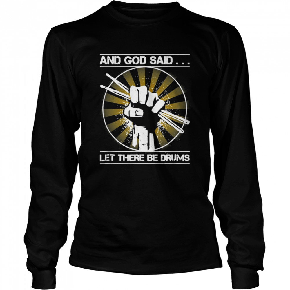 And God Said Let There Be Drums shirt Long Sleeved T-shirt
