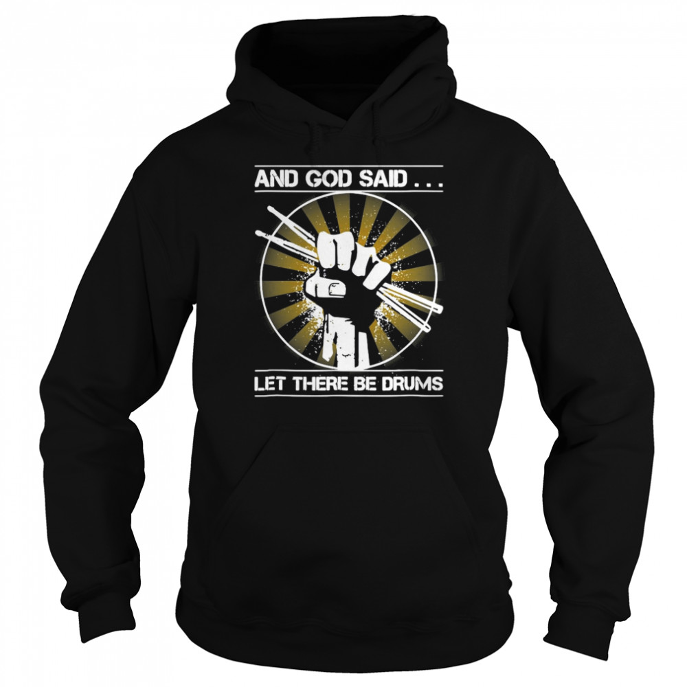And God Said Let There Be Drums shirt Unisex Hoodie