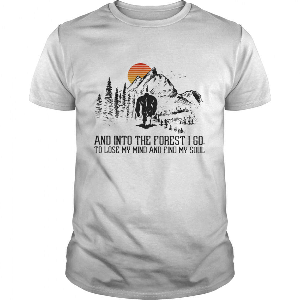 And Into The Forest I Go To Lose My Mind And Find My Soul Bigfoot Sunset shirt