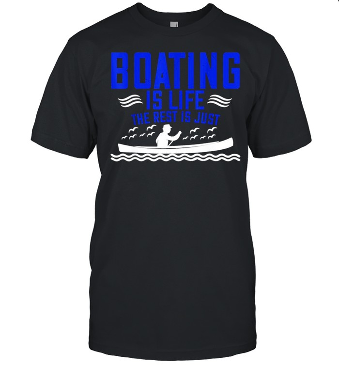 Boating Is Life The Rest Is Just Details shirt