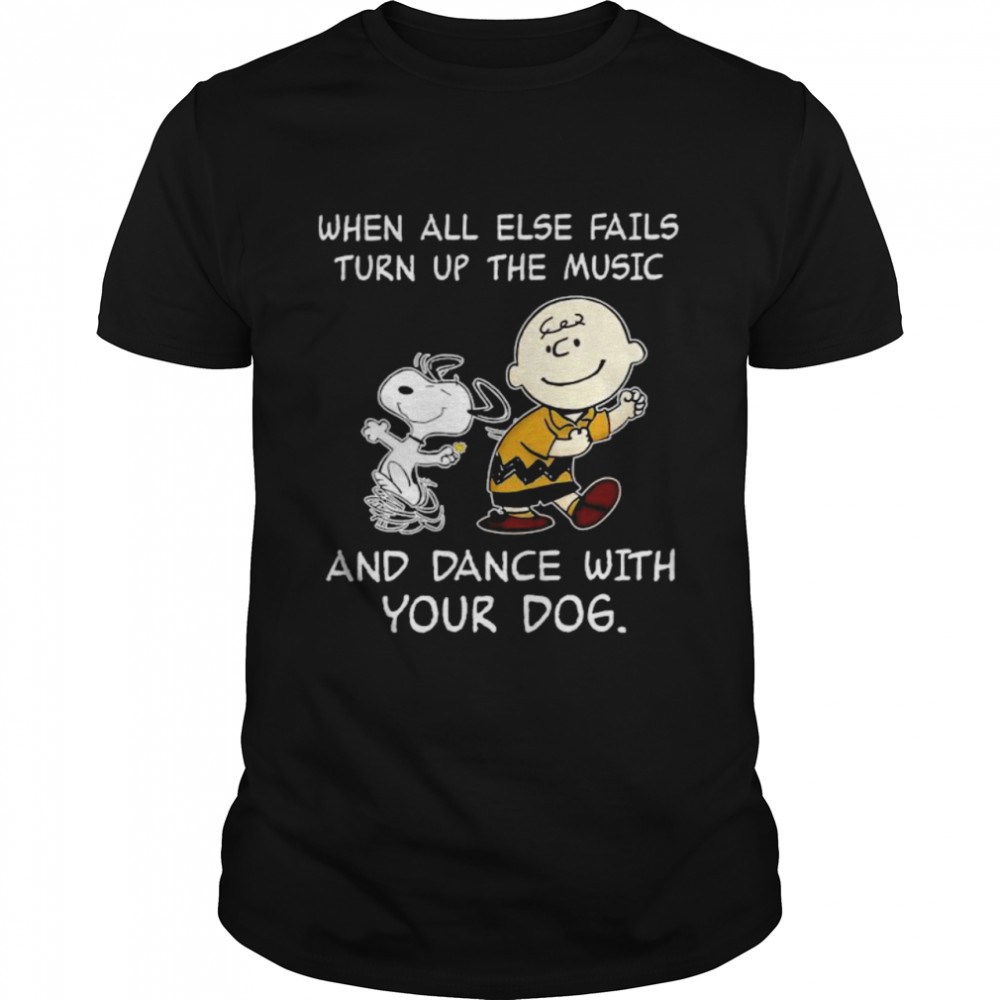 Charlie Brown And Snoopy When All Else Fails Turn Up The Music And Dance With Your Dog shirt