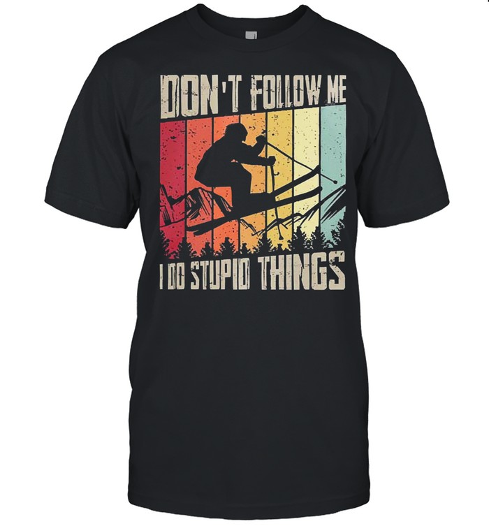 Dont follow me I do stupid things vintage shirt