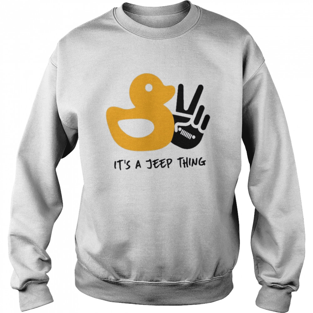 Duck And Peace Its A Jeep Thing shirt Unisex Sweatshirt