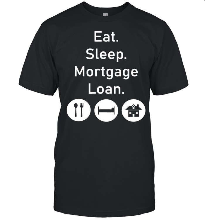 Eat Lends Money Mortgage Loans Lenders Company shirt