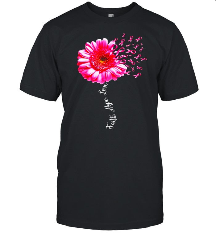 Faith Hope Love Pink Ribbon Daisy Flower Breast Cancer shirt