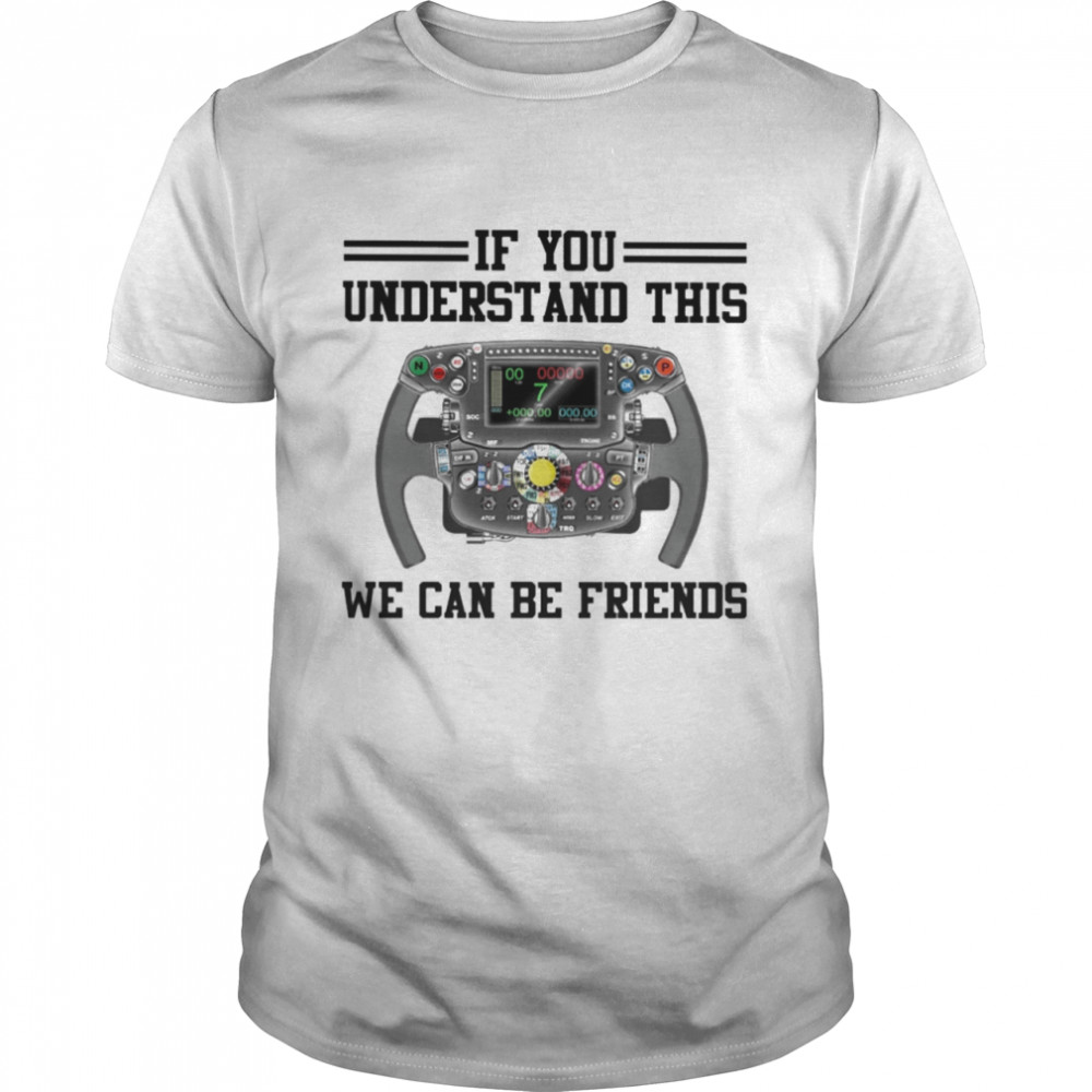 Formula Racing if you understand this we can be friends shirt