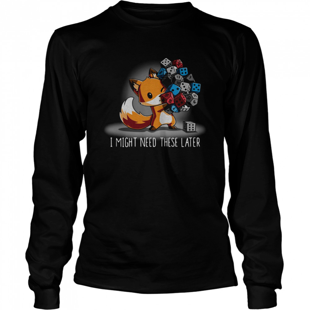 Fox I might need these later shirt Long Sleeved T-shirt