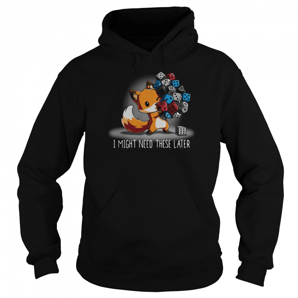 Fox I might need these later shirt Unisex Hoodie