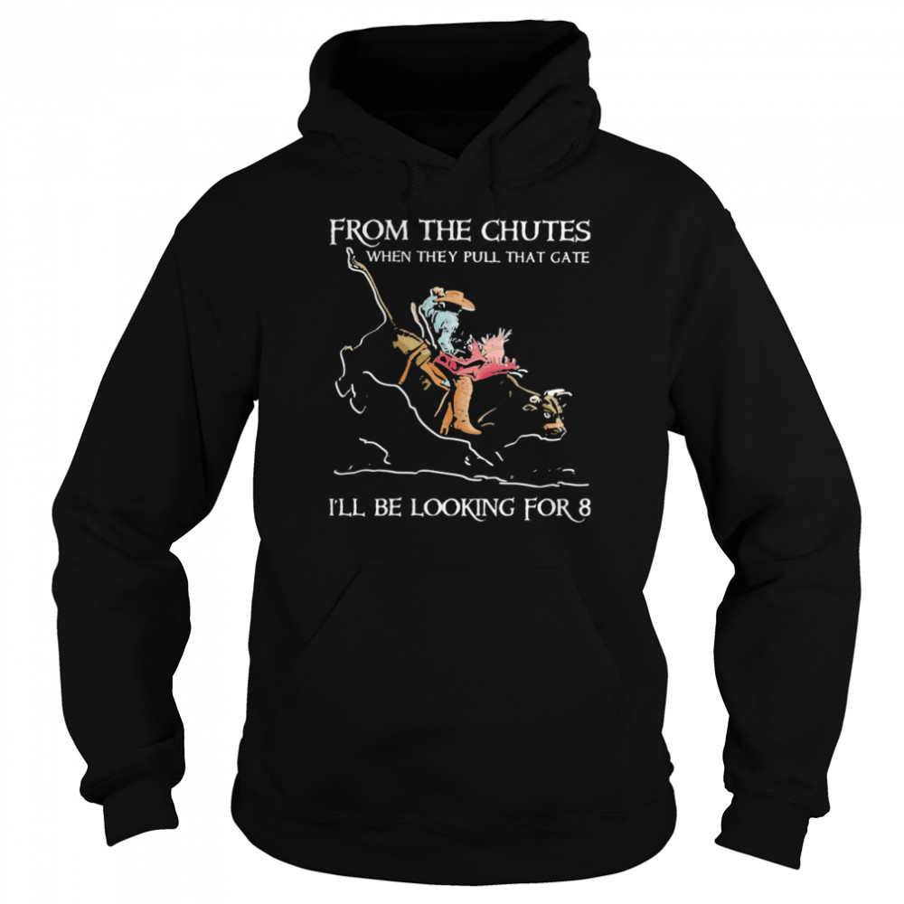 From The Chutes When They Pull That Gate I’ll Be Looking For Eight Buff Riding shirt Unisex Hoodie