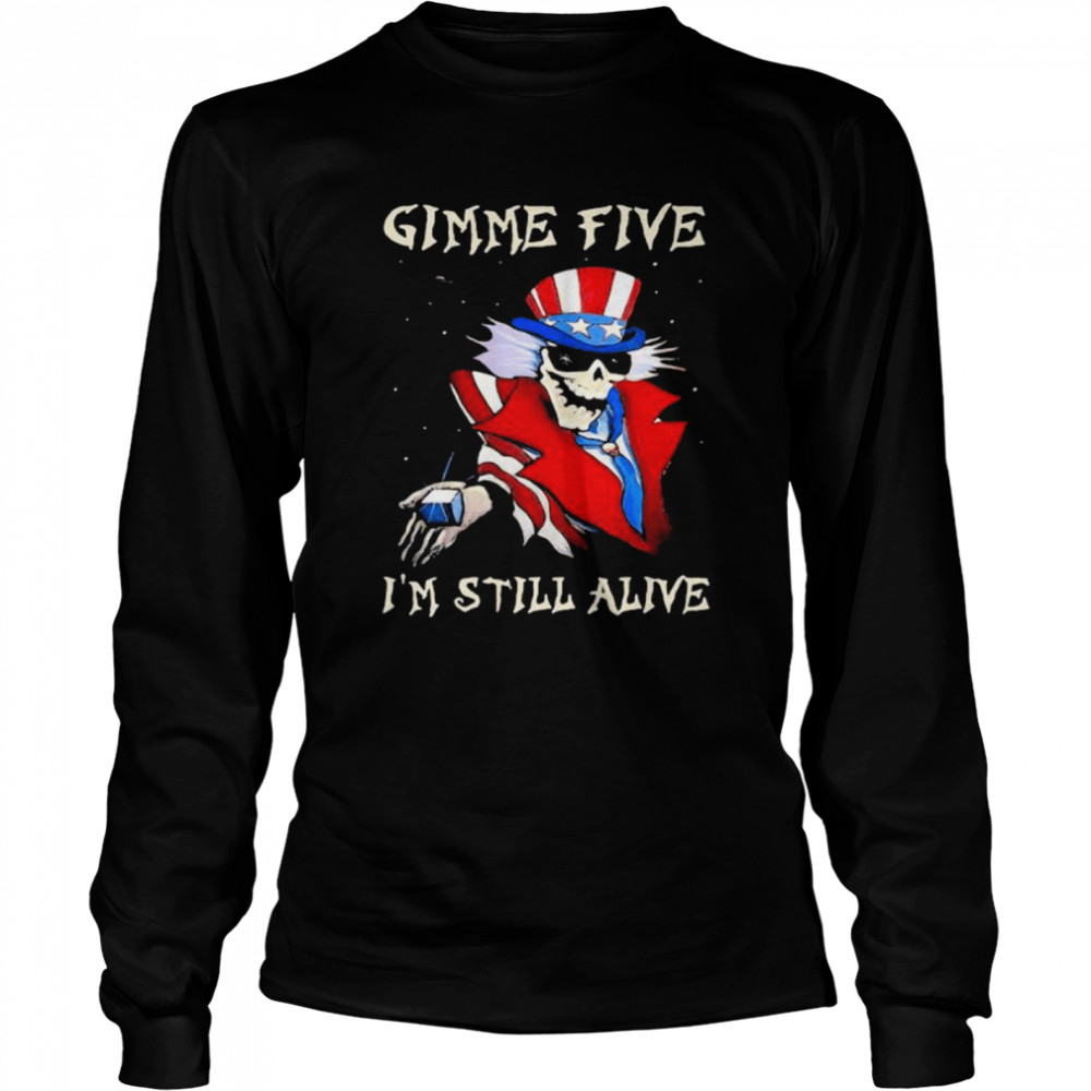 Gimme Five I’m Still Alive Skull Uncle Sam shirt Long Sleeved T-shirt
