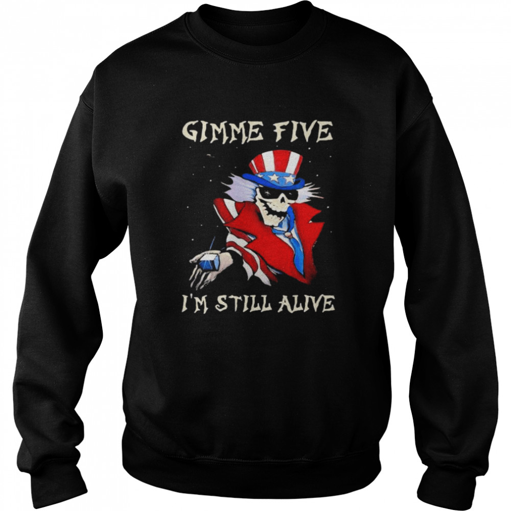 Gimme Five I’m Still Alive Skull Uncle Sam shirt Unisex Sweatshirt