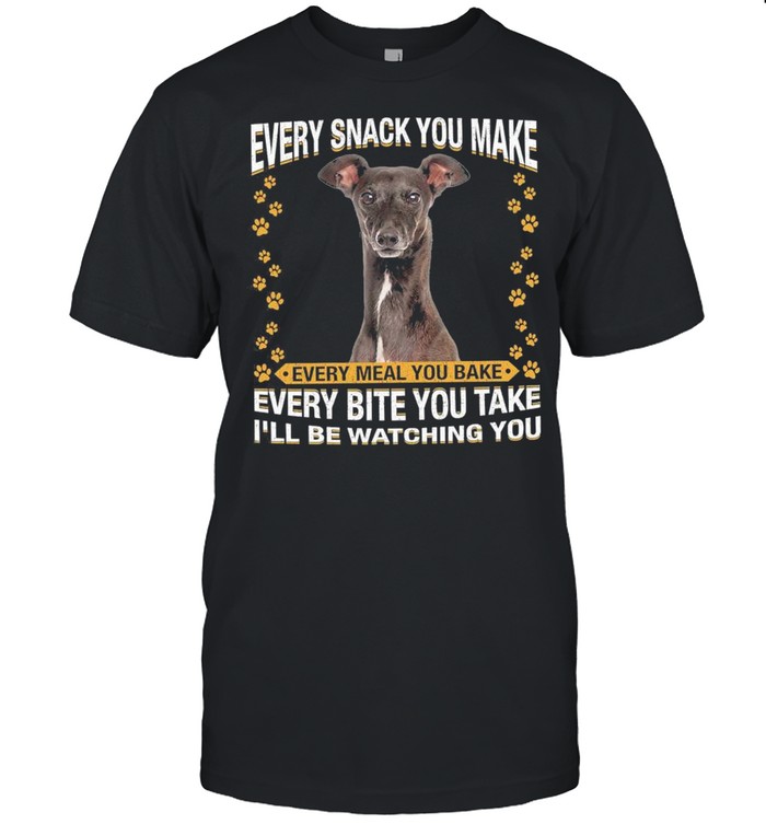 Greyhound Dog Every Snack You Make Every Bite You Take Ill Be Watching You shirt