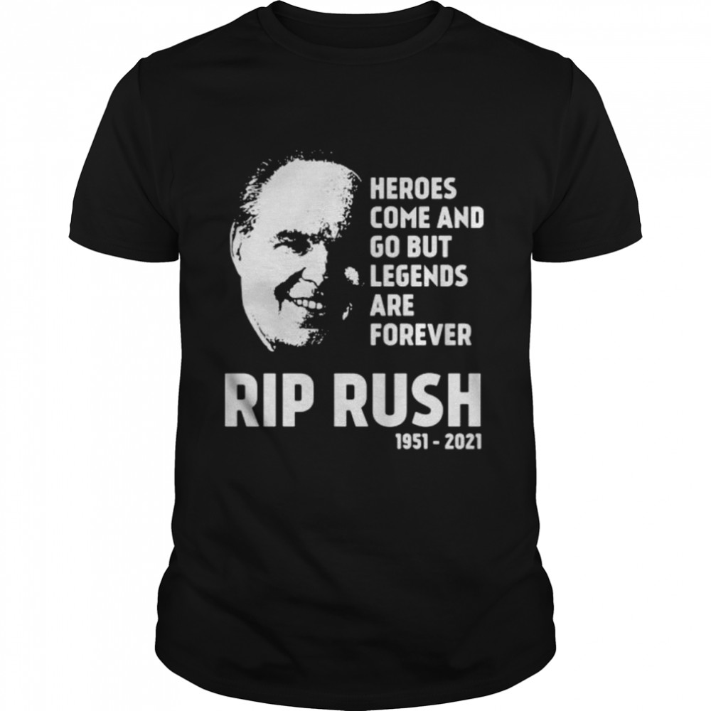 Heroes Come And Go But Legends Are Forever Rip Rush 1951 2021 shirt